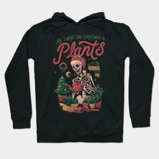 All I Want For Christmas Is Plants - Funny Skull Xmas Gift Hoodie